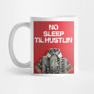 no sleep til hustlin' Mug